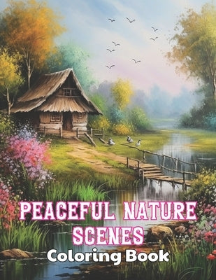 Peaceful Nature Scenes Coloring Book For Adult: High Quality +100 Beautiful Designs for All Ages by Corwin, Donny