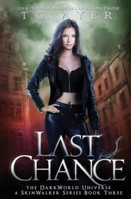 Last Chance: A SkinWalker Novel #3: A DarkWorld Series by Ayer, T. G.
