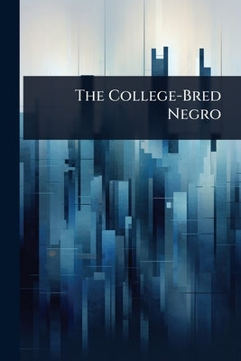 The College-Bred Negro by 