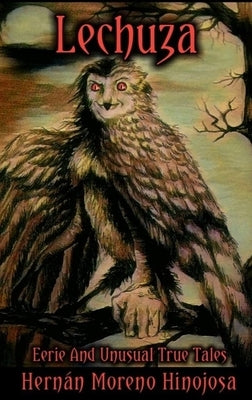 Lechuza: Eerie and Unusual True Tales by Hinojosa, Hernán Moreno