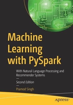 Machine Learning with Pyspark: With Natural Language Processing and Recommender Systems by Singh, Pramod