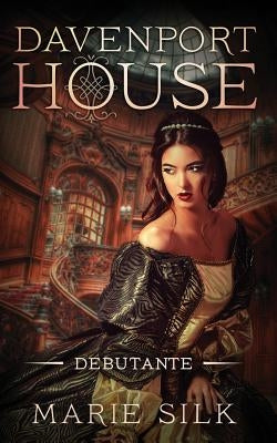 Davenport House Prequel: Debutante by Silk, Marie