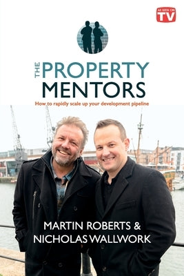 The Property Mentors: How to rapidly scale up your development pipeline by Roberts, Martin