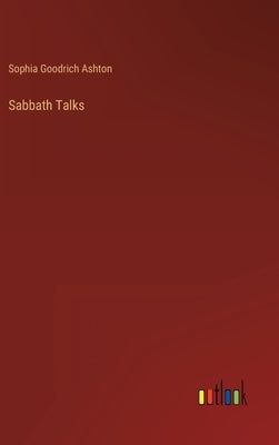 Sabbath Talks by Ashton, Sophia Goodrich
