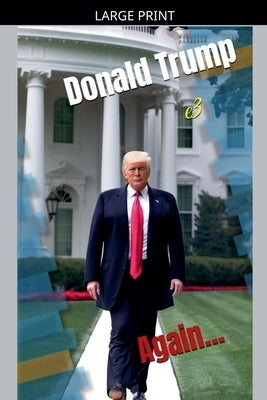 Donald Trump: Again...Power, Promises, and Political Battles by E3