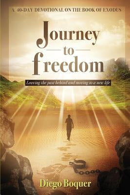 Journey to Freedom: Leaving the Past Behind and Moving to a New Life by Boquer, Diego