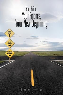 Your Faith, Your Finance, Your New Beginning by Porter, Shannon L.