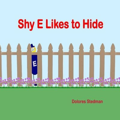 Shy E Likes to Hide: E has the power to change words. by Stedman, Dolores