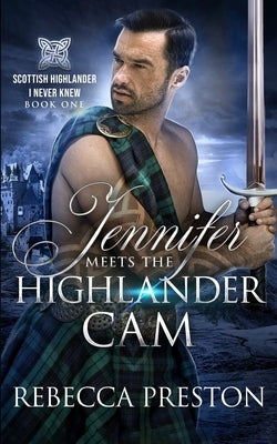 Jennifer Meets The Highlander Cam: A Scottish Time Travel Romance by Preston, Rebecca