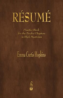Resume: Practice Book for the Twelve Chapters in High Mysticism by Hopkins, Emma Curtis