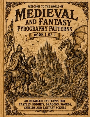 Pyrography Patterns, Medieval & Fantasy: Book 1 of 2 Patterns for Tracing, Transferring and Wood Burning Castles, Knights, Dragons, Swords, Shields an by Walter, Alexander