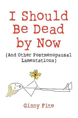 I Should Be Dead by Now by Fite, Ginny