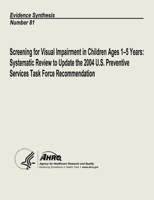 Screening for Visual Impairment in Children Ages 1-5 Years: Systematic Review to Update the 2004 U.S. Preventive Services Task Force Recommendation: E by And Quality, Agency for Healthcare Resea