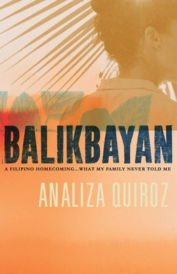 Balikbayan: A Filipino Homecoming... What My Family Never Told Me by Quiroz, Analiza