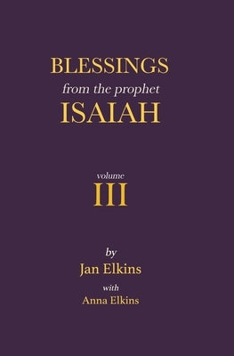 Blessings from the Prophet Isaiah: Volume III by Elkins, Anna