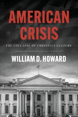 American Crisis: The Collapse of Christian Culture by Howard, William D.