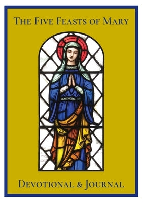 The Five Feasts of Mary Devotional & Journal by Lamorte, Michael