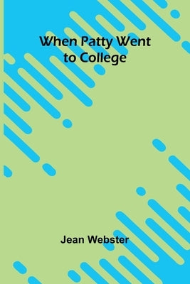 When Patty Went To College by Webster, Jean