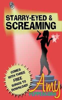 Amy Peppercorn: Starry-Eyed and Screaming by Peppercorn, Amy