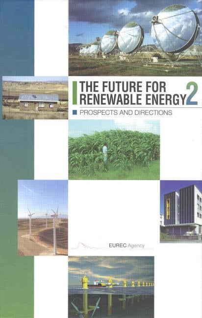 The Future for Renewable Energy 2: Prospects and Directions by Agency, Eurec