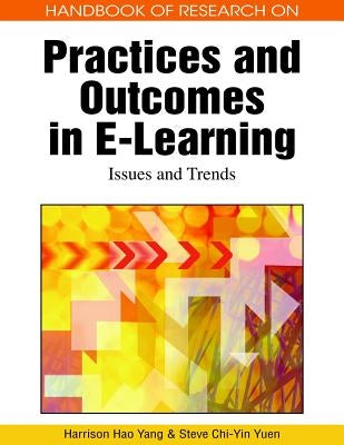 Handbook of Research on Practices and Outcomes in E-Learning: Issues and Trends by Yang, Harrison Hao