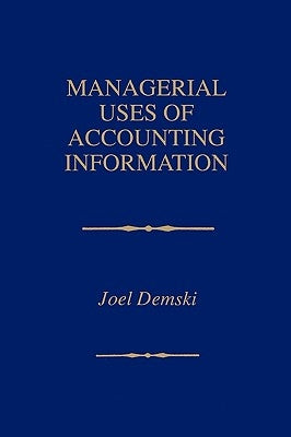 Managerial Uses of Accounting Information by Demski, Joel
