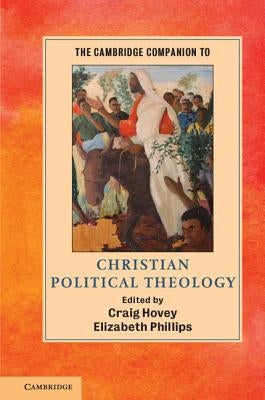 The Cambridge Companion to Christian Political Theology by Hovey, Craig