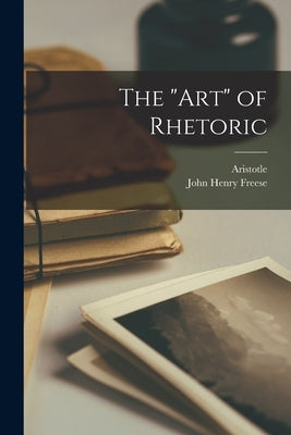 The "art" of Rhetoric by Aristotle