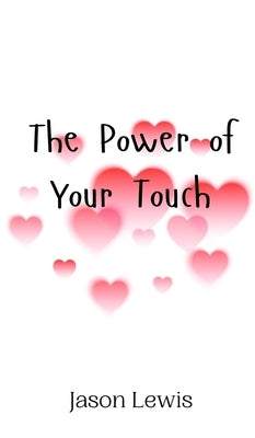The Power of Your Touch by Lewis, Jason