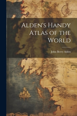 Alden's Handy Atlas of the World by Alden, John Berry