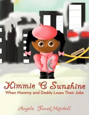 Kimmie C Sunshine: When Mommy and Daddy Loses Their Jobs by Tansil-Mitchell, Angela