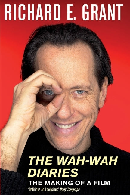 The Wah-Wah Diaries: The Making of a Film by E. Grant, Richard