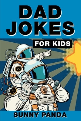 Dad Jokes For Kids: Terribly Good Dad Jokes the Whole Family Will Love by Panda, Sunny