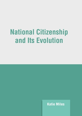 National Citizenship and Its Evolution by Miles, Katie