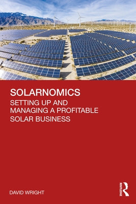 Solarnomics: Setting Up and Managing a Profitable Solar Business by Wright, David
