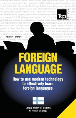 Foreign language - How to use modern technology to effectively learn foreign languages: Special edition - Finnish by Taranov, Andrey