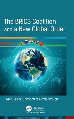 The Brics Coalition and a New Global Order by Prabhakar, Akhilesh Chandra