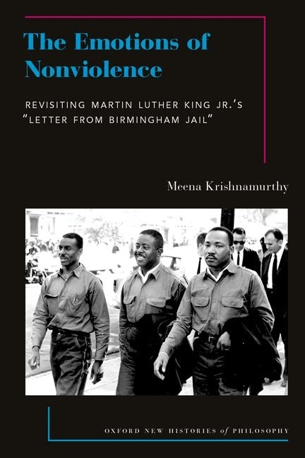 The Emotions of Nonviolence: Revisiting Martin Luther King Jr.'s Letter from Birmingham Jail by Krishnamurthy, Meena