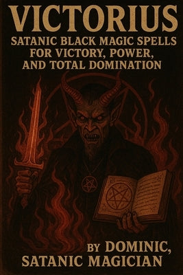 Victorius: Satanic Black Magic Spells for Victory, Power, and Total Domination by Andrews, Dominic