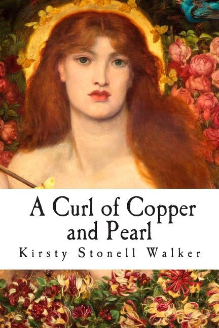 A Curl of Copper and Pearl by Walker, Kirsty Stonell