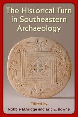 The Historical Turn in Southeastern Archaeology by Ethridge, Robbie