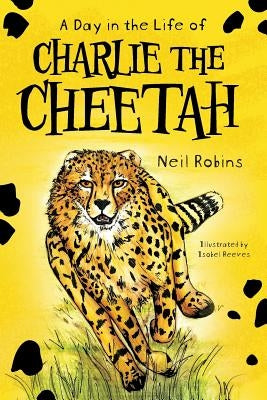 A Day In The Life Of Charlie The Cheetah by Robins, Neil