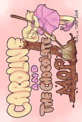 Caroline and The Chocolate Mop by Leva, Tony