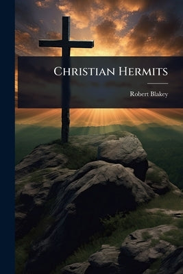 Christian Hermits by Blakey, Robert