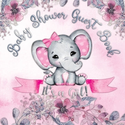 Baby Shower Guest Book: It's a Girl! Elephant & Pink Floral Alternative Theme, Wishes to Baby and Advice for Parents, Guests Sign in Personali by Tamore, Casiope