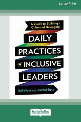 Daily Practices of Inclusive Leaders: A Guide to Building a Culture of Belonging (16pt Large Print Format) by Pate, Eddie
