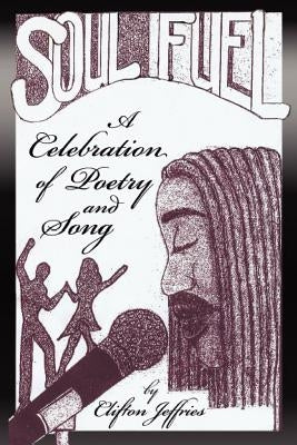 Soul Fuel - A celebration of Poetry and Song by Jeffries, Clifton
