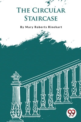 The Circular Staircase by Rinehart, Mary Roberts