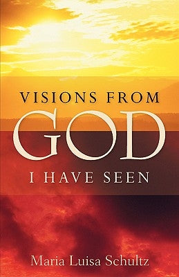 Visions from God I Have Seen by Schultz, Maria Luisa