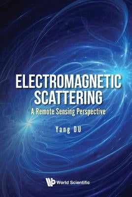 Electromagnetic Scattering: A Remote Sensing Perspective by Du, Yang